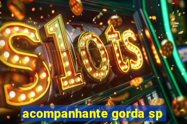 acompanhante gorda sp